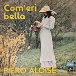 Piero Aloise - Com'Eri Bella